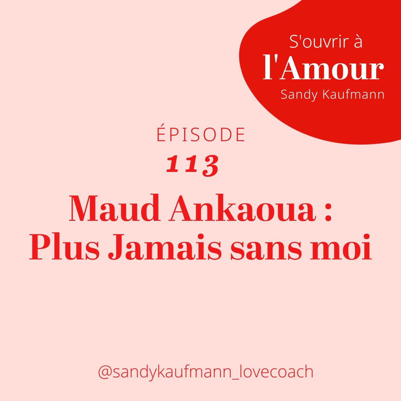 Maud Ankaoua Plus Jamais Sans Moi S Ouvrir L Amour Du