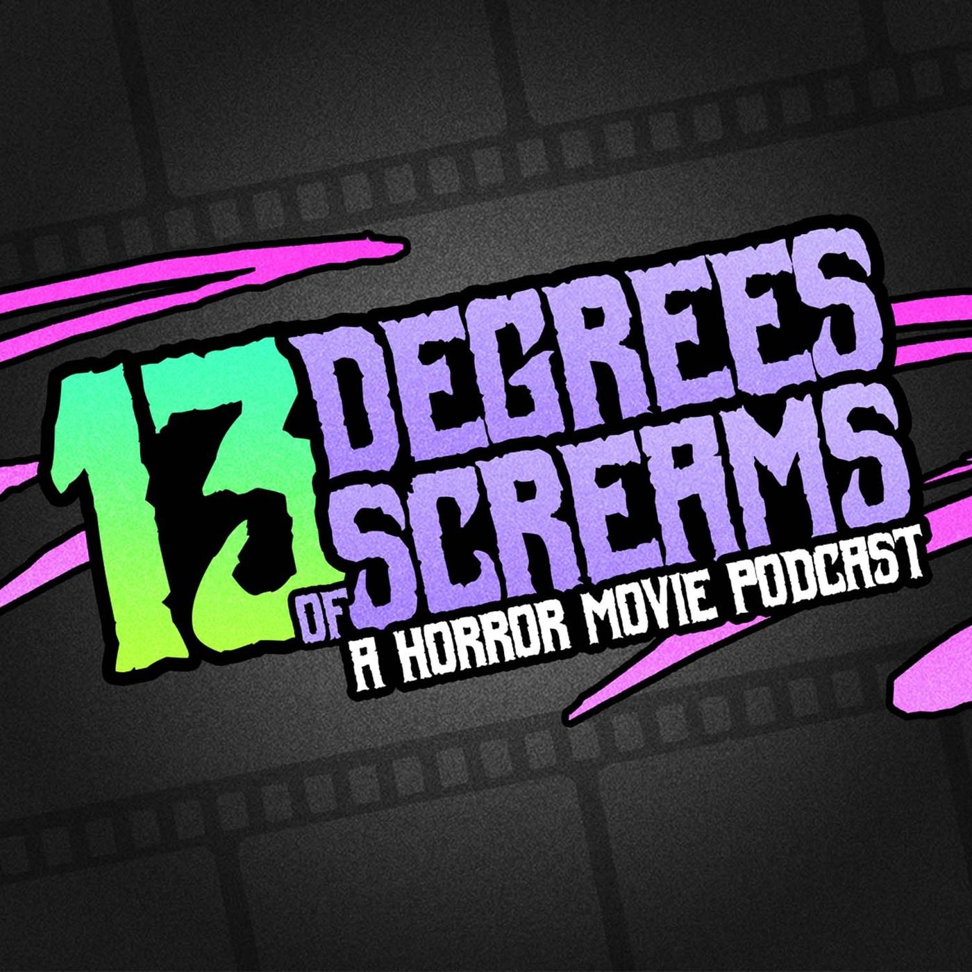 13 Degrees of Screams: A Horror Movie Podcast - Alex and Stephanie | Listen  Notes