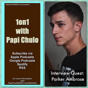 1on1 with Papi Chulo – Special Guest: PARKER AMBROSE [October 20, 2023