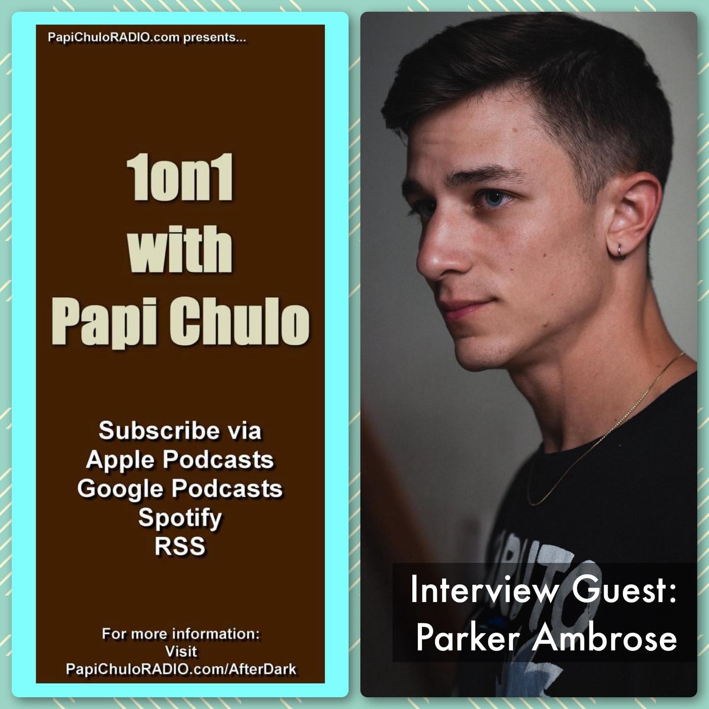 1on1 with Papi Chulo – Special Guest: PARKER AMBROSE [October 20, 2023] |  Listen Notes