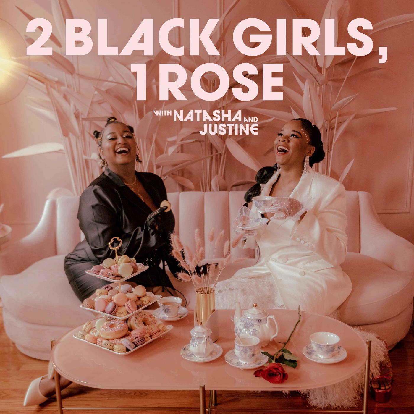 2 Black Girls, 1 Rose (podcast) - 2 Black Girls, 1 Rose | Listen Notes