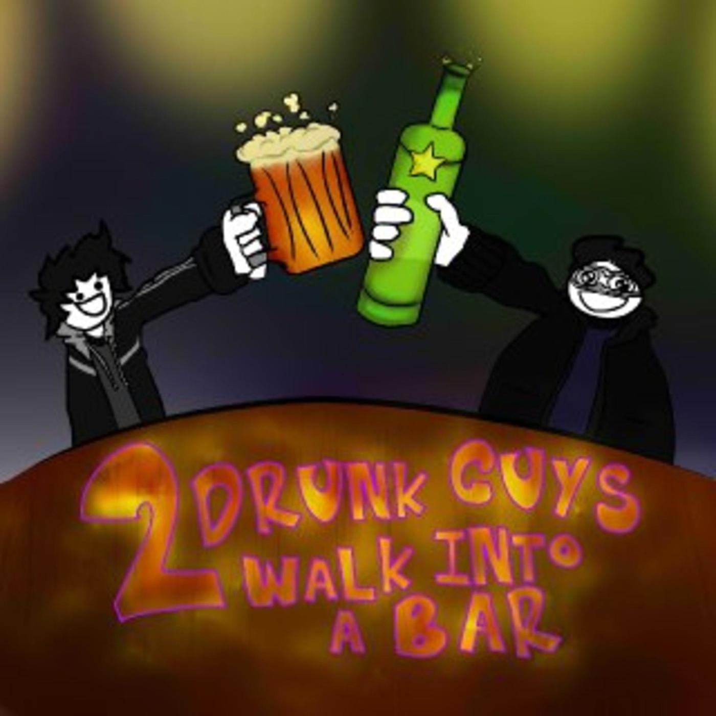 2 Drunk Guys Walk Into A Bar (podcast) - 2 Drunk Guys Walk Into A Bar ...