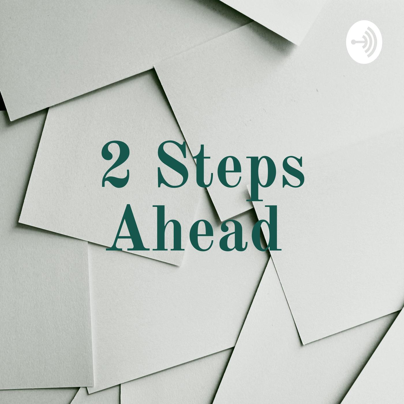 Episode 1- 2 Steps Ahead Podcast Introduction! - 2 Steps Ahead Podcast ...