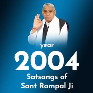 2004's Satsangs of Sant Rampal Ji