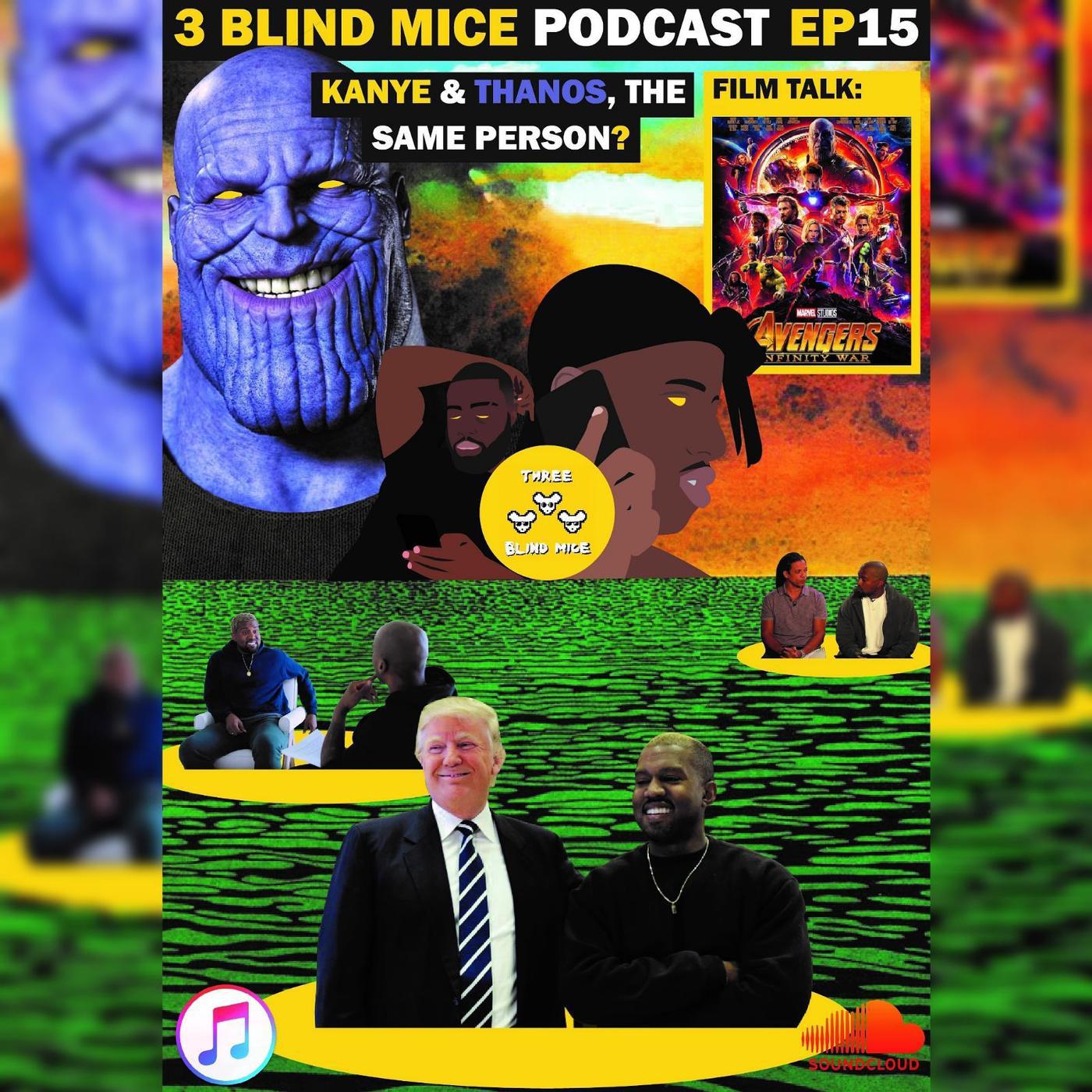#3BM EP 15 Kanye & Thanos,The Same Person? - 3 Blind Mice (podcast ...