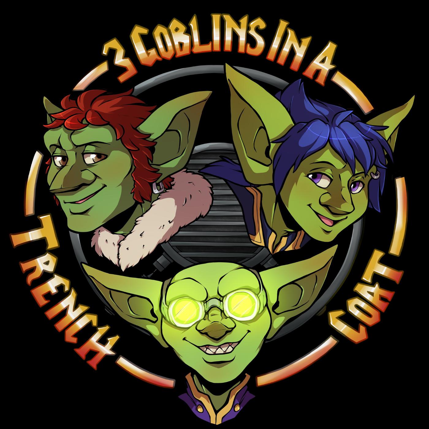 3 Goblins in a Trench Coat Podcast - 3GoblinsPodcast | Listen Notes