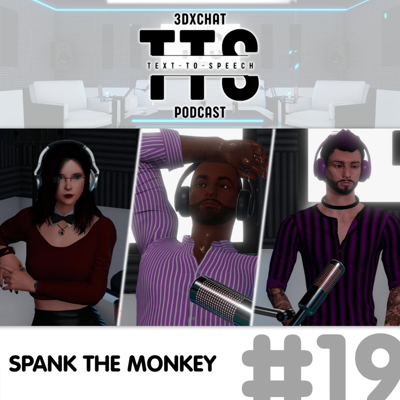 Episode #19 - Spank The Monkey - 3DXChat Text-To-Speech Podcast ...