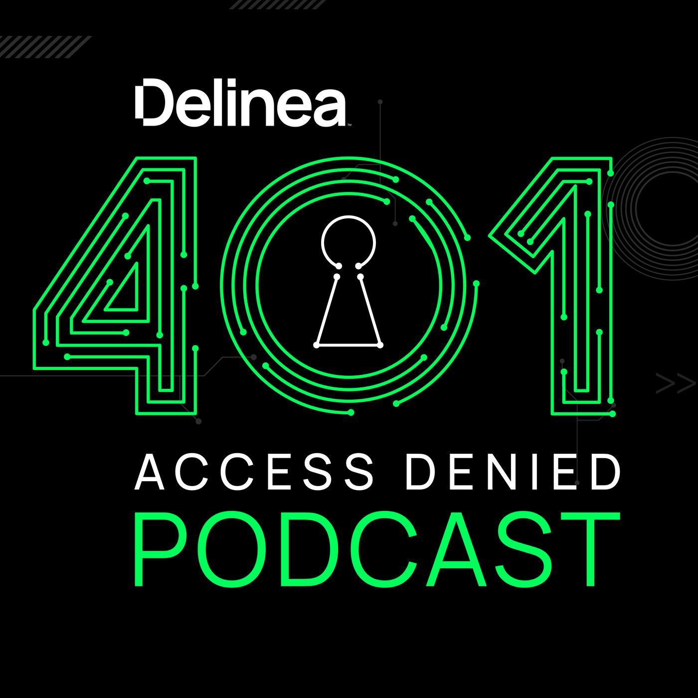 401 Access Denied (podcast) - Delinea | Listen Notes