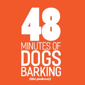 48 Minutes of Dogs Barking : A Podcast About The Internet