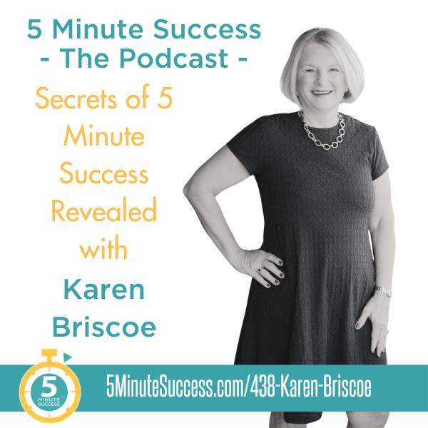 Karen Briscoe Secrets of 5 Minute Success Revealed Listen Notes