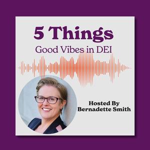 5 Things: Good Vibes in DEI