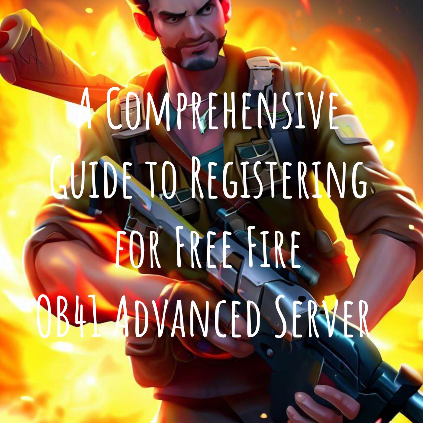 A Comprehensive Guide to Registering for Free Fire OB41 Advanced Server 