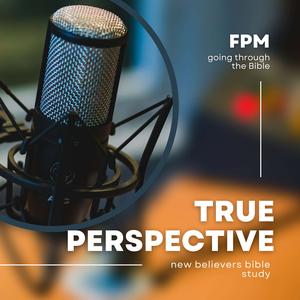 true perspective  Bible podcast