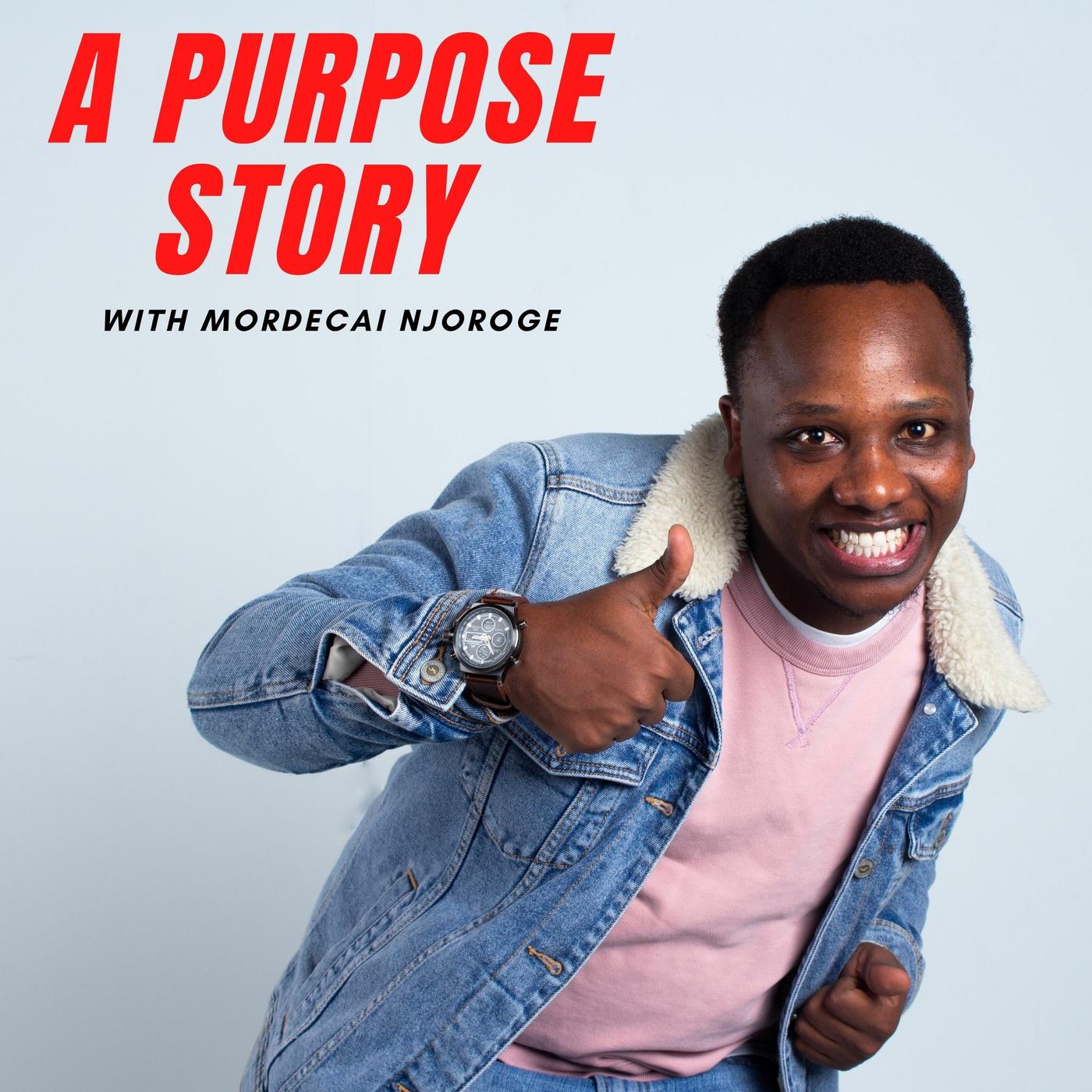 A Purpose Story (podcast) - Mordecai Njoroge | Listen Notes