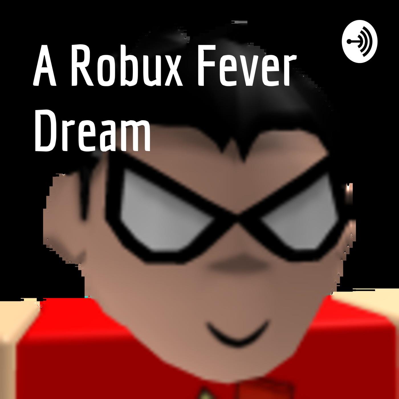 A Robux Fever Dream