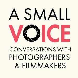 A Small Voice: Conversations with photographers and filmmakers