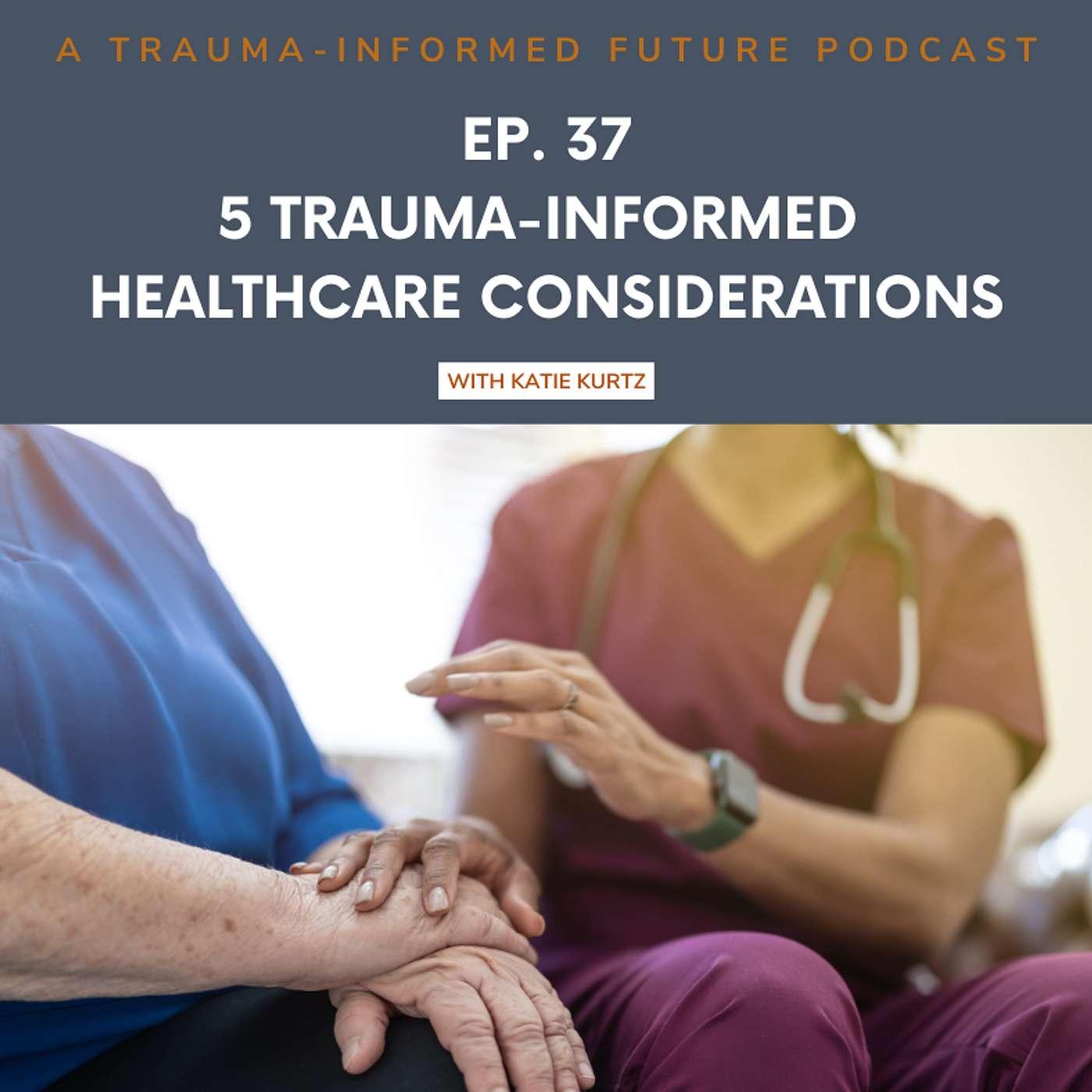 5 Trauma-Informed Healthcare Considerations - A Trauma-Informed Future ...