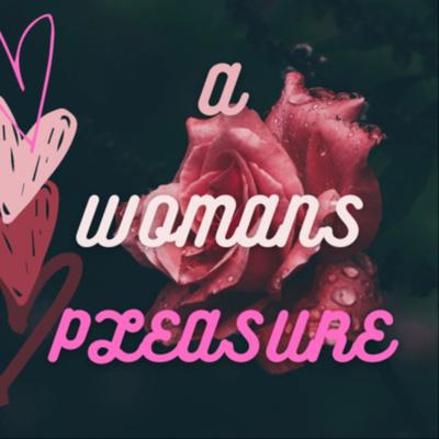 A Woman s Pleasure подкаст  A womans pleasure Listen Notes 