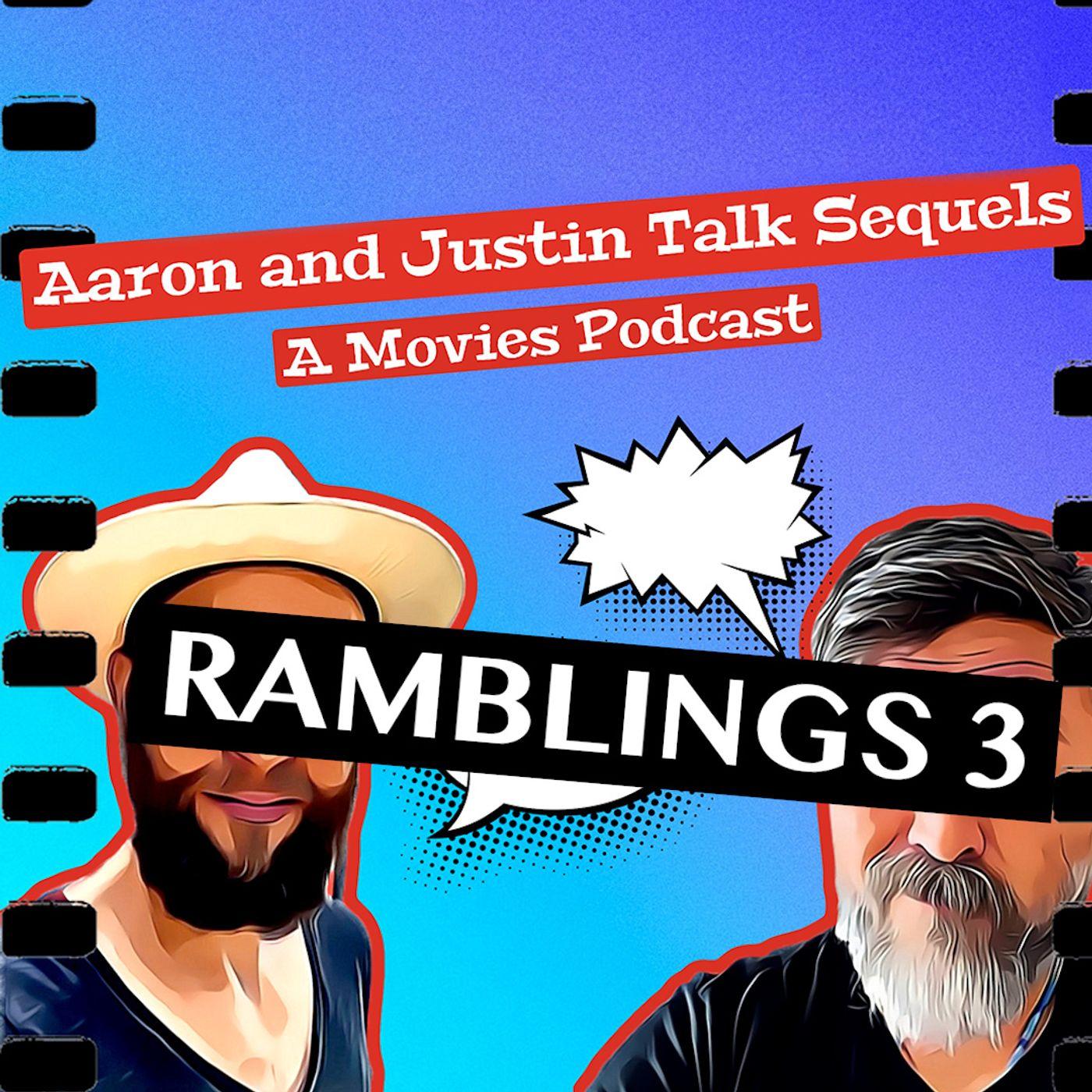 RAMBLINGS 3 - Aaron and Justin Talk Sequels (podcast) | Listen Notes