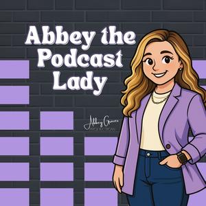 Abbey the Podcast Lady