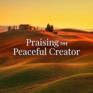 Praising the Peaceful Creator