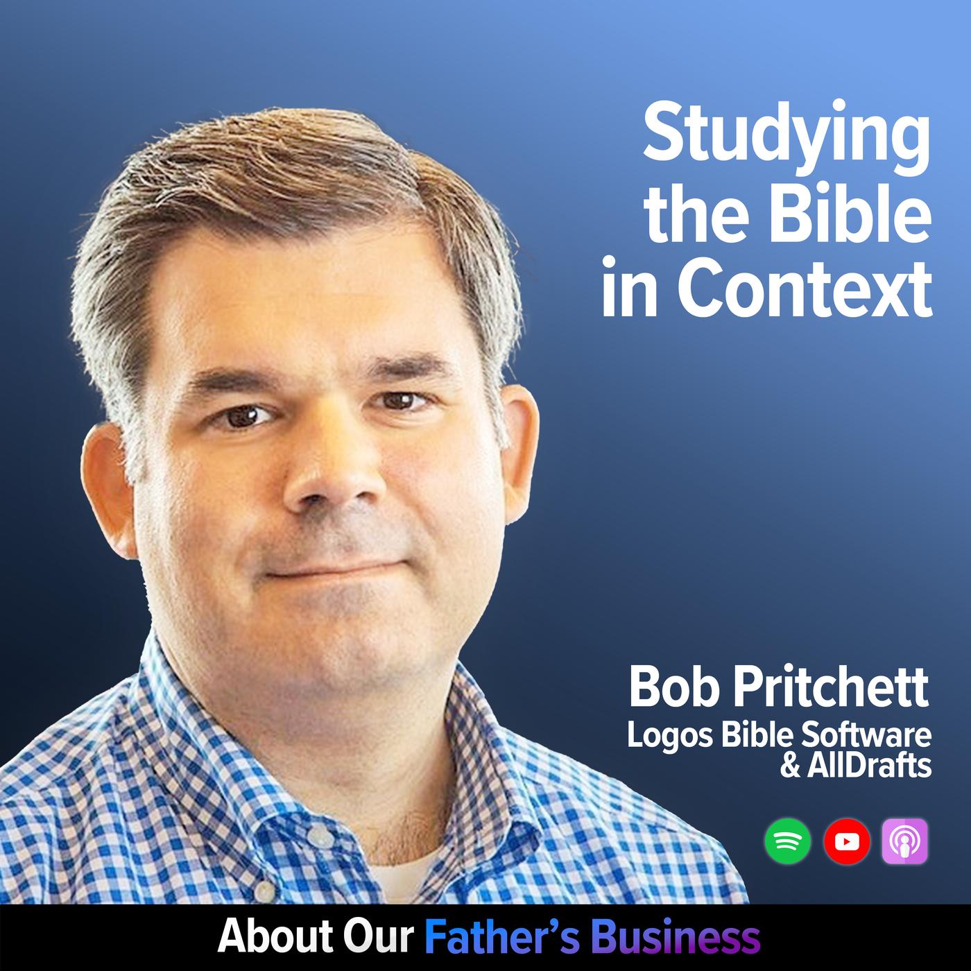 Bob Pritchett Studying the Bible in Context About Our Father's