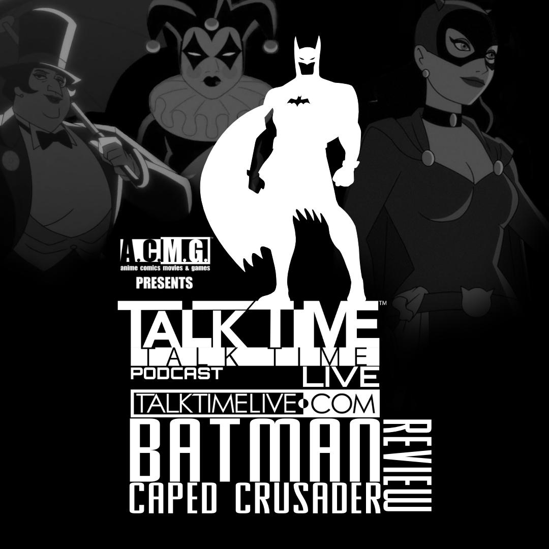 EPISODE 415 BATMAN CAPED CRUSADER REVIEW A.C.M.G. presents TALK TIME