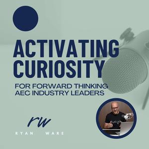 Activating Curiosity | Leading Change in the Construction Industry