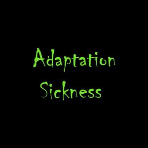 Adaptation Sickness