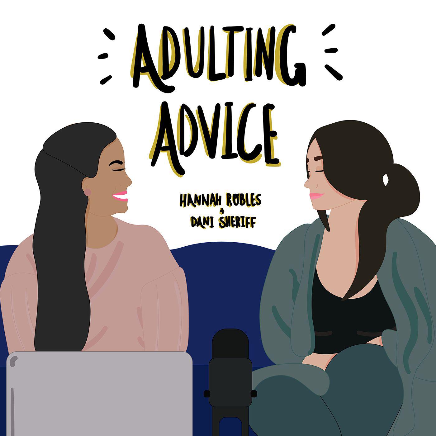 Adulting Advice (podcast) - Dani Sheriff and Hannah Robles | Listen Notes