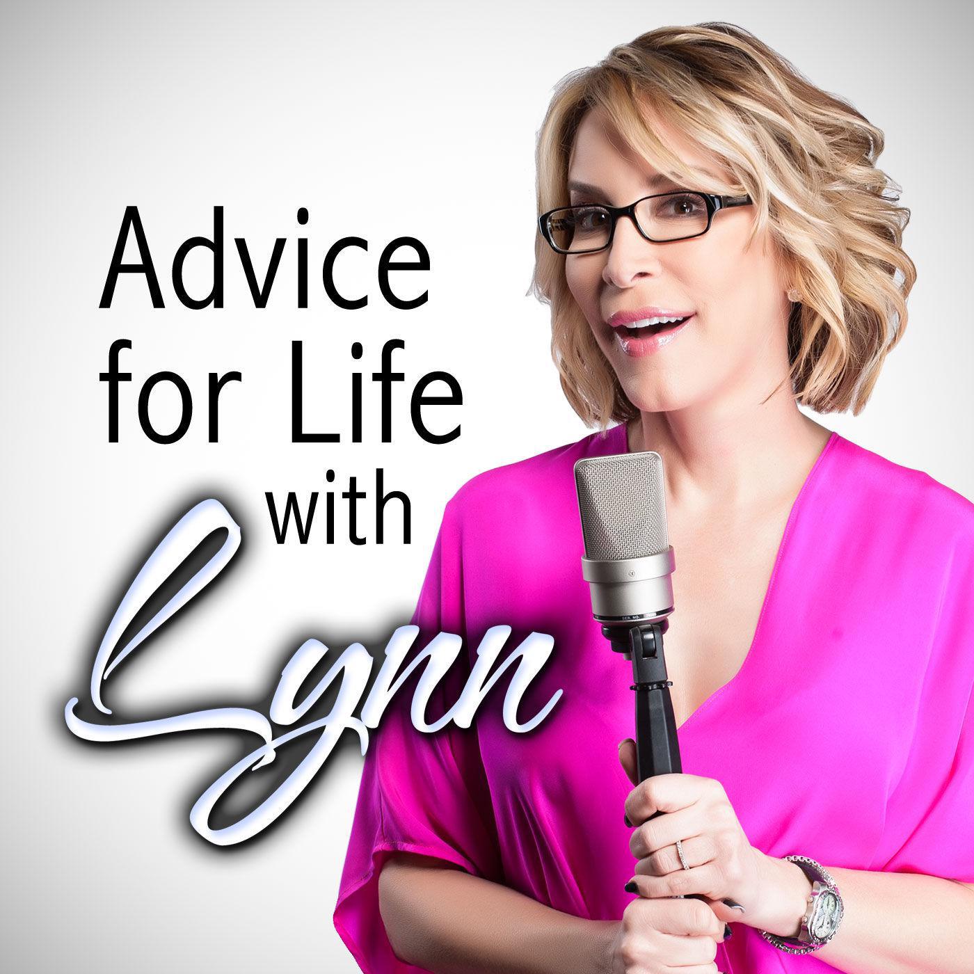 Advice for Life with Lynn (podcast) Lynn Martinez Listen Notes
