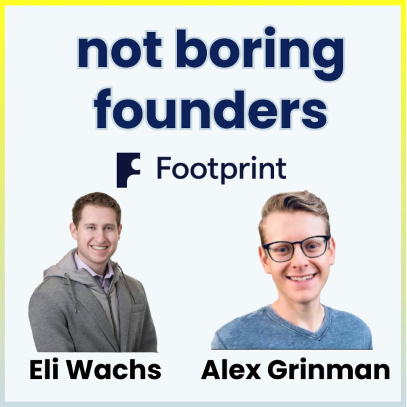 Not Boring Founders: Eli Wachs & Alex Grinman, Footprint | Listen Notes