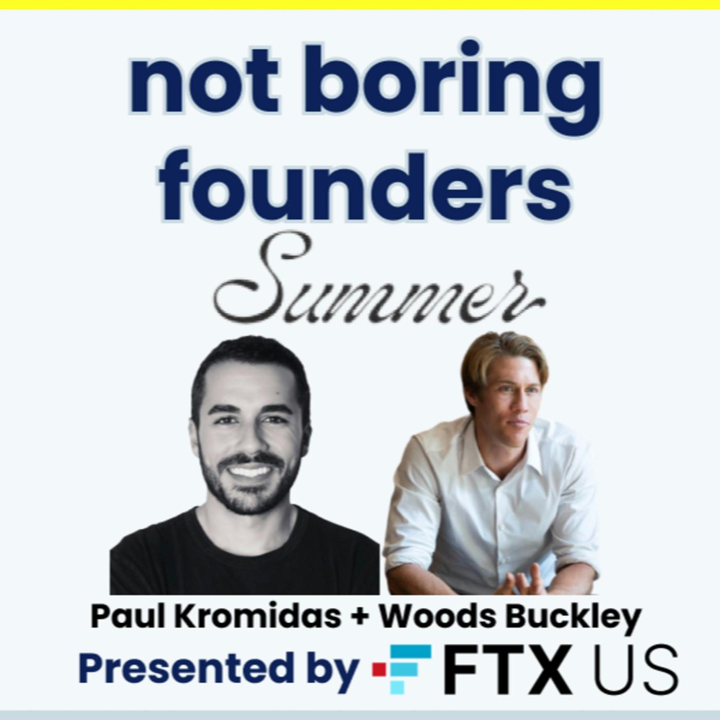 Not Boring Founders: Paul Kromidas & Woods Buckley, Summer | Listen Notes