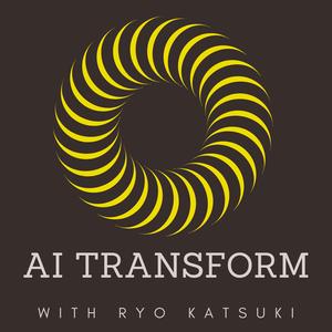 AI Transform with Ryo Katsuki