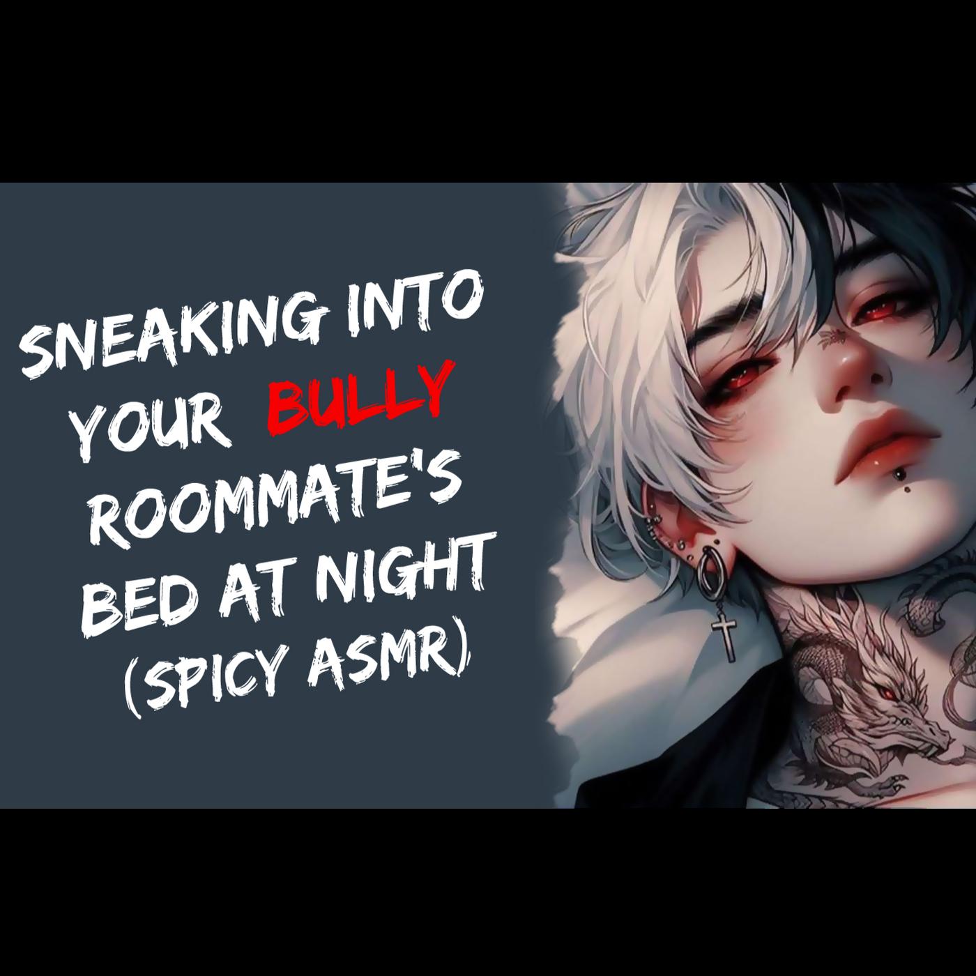 Sneaking Into Your Hot Bully Roommates Bed At Night! (Spicy ASMR) | Listen  Notes