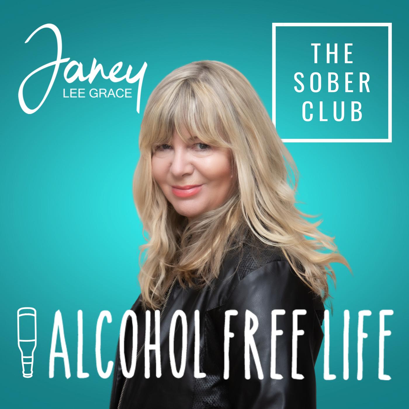 Alcohol Free Life - Janey Lee Grace (podcast) - Janey Lee Grace - Alcohol Free  Life from The Sober Club | Listen Notes