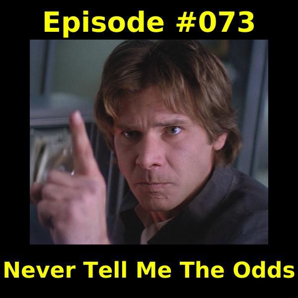 Episode #073 - Never Tell Me The Odds - Alex And Adrian's Unattended ...