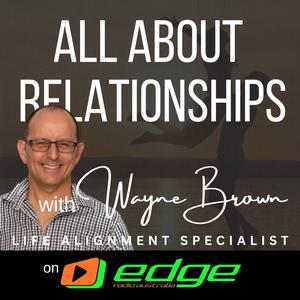 "All About Relationships" with Wayne Brown on Edge Radio Australia
