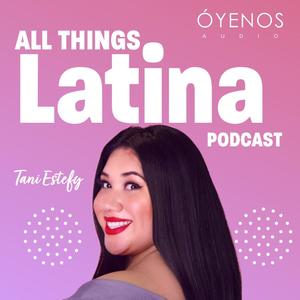 All Things Latina Podcast