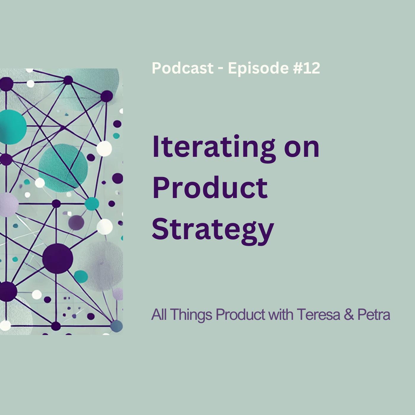 Iterating on Product Strategy - All Things Product with Teresa and ...