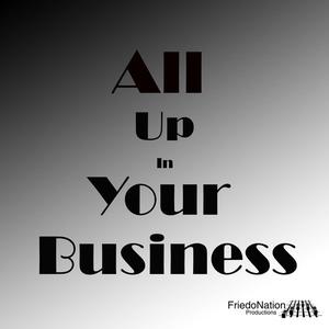 All Up in Your Business