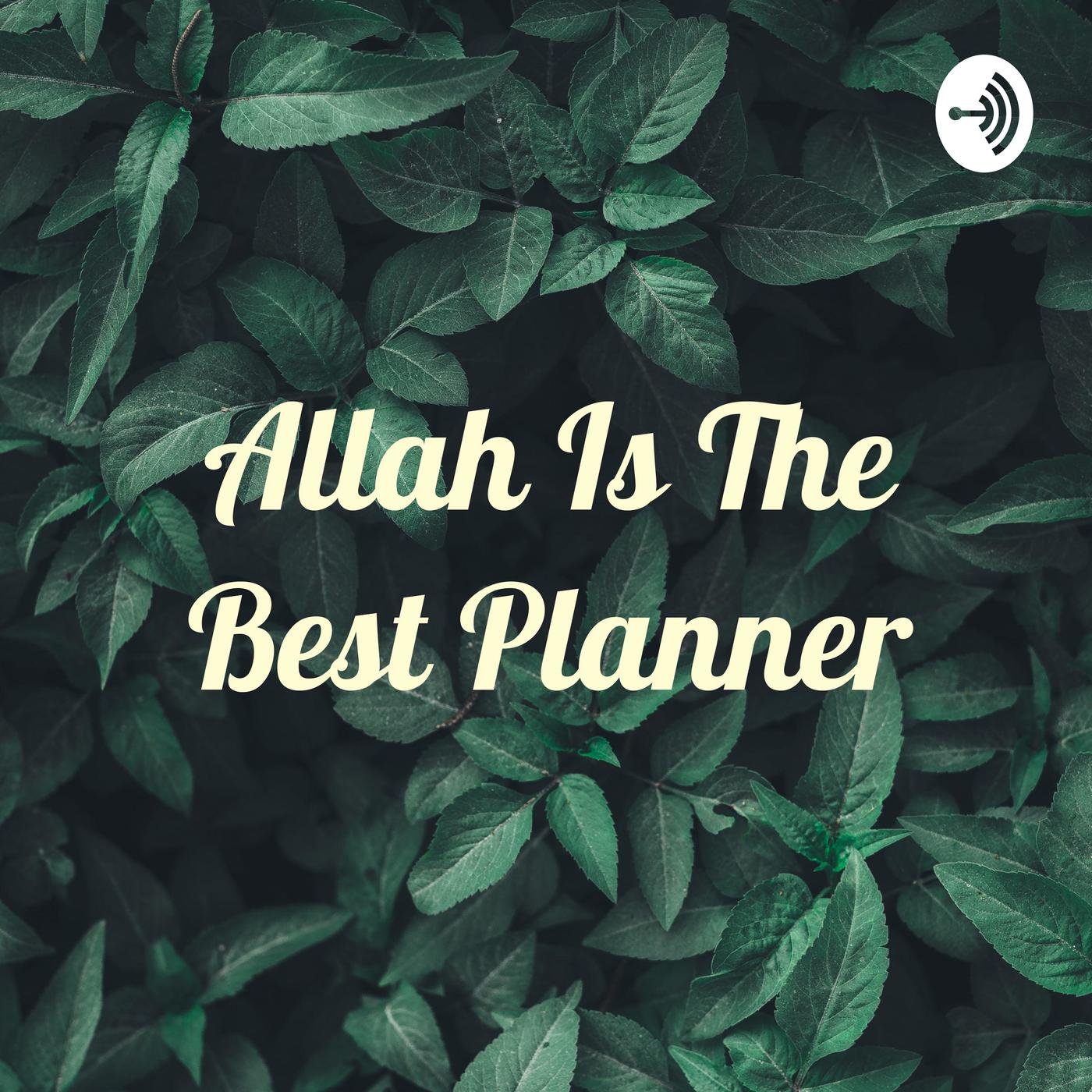 Allah Is The Best Planner (Podcast) - Nimas Rohmatur | Listen Notes