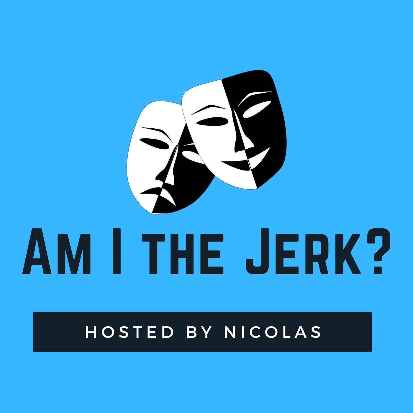 Am I really the jerk?