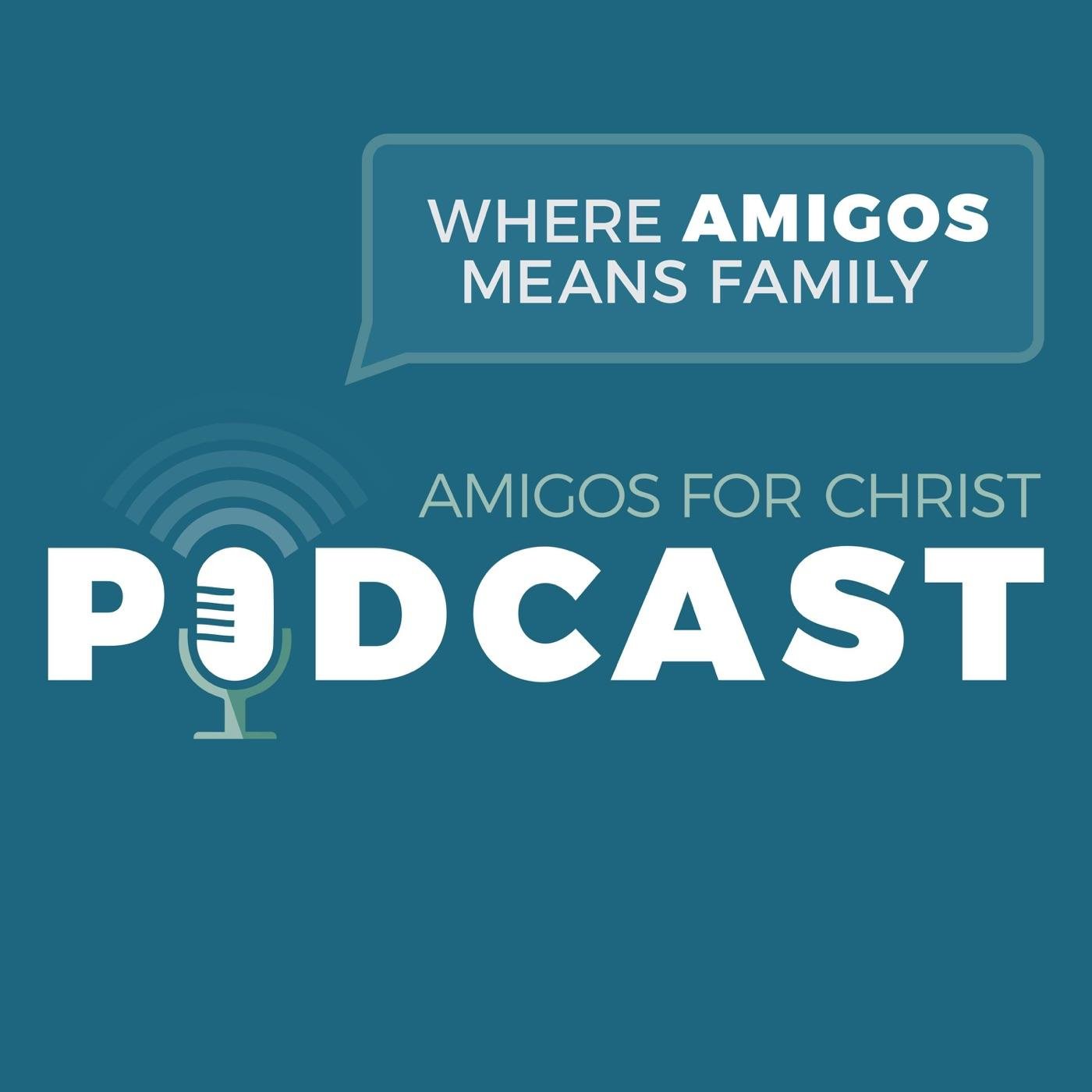 Amigos for Christ Podcast - Where Amigos Means Family