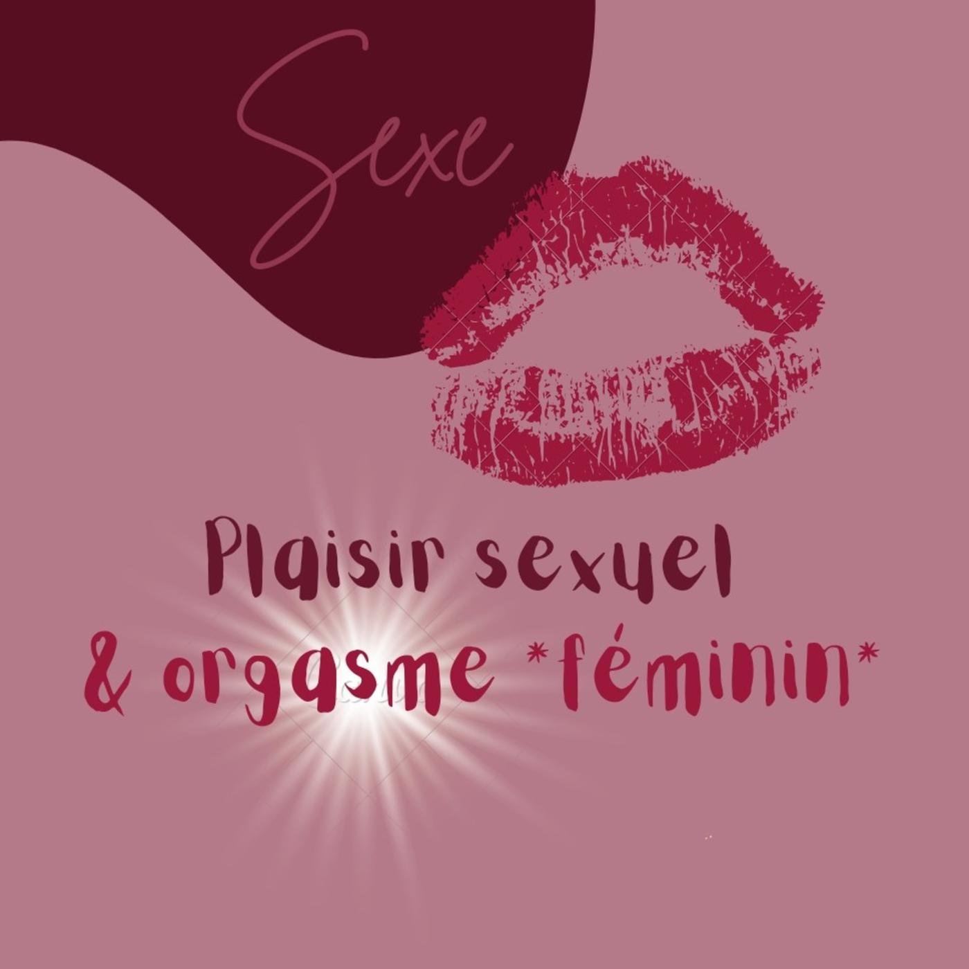 SEXE ] Orgasme féminin, plaisir & lâcher-prise. - Amour, Sexe & Voyage  (podcast) | Listen Notes