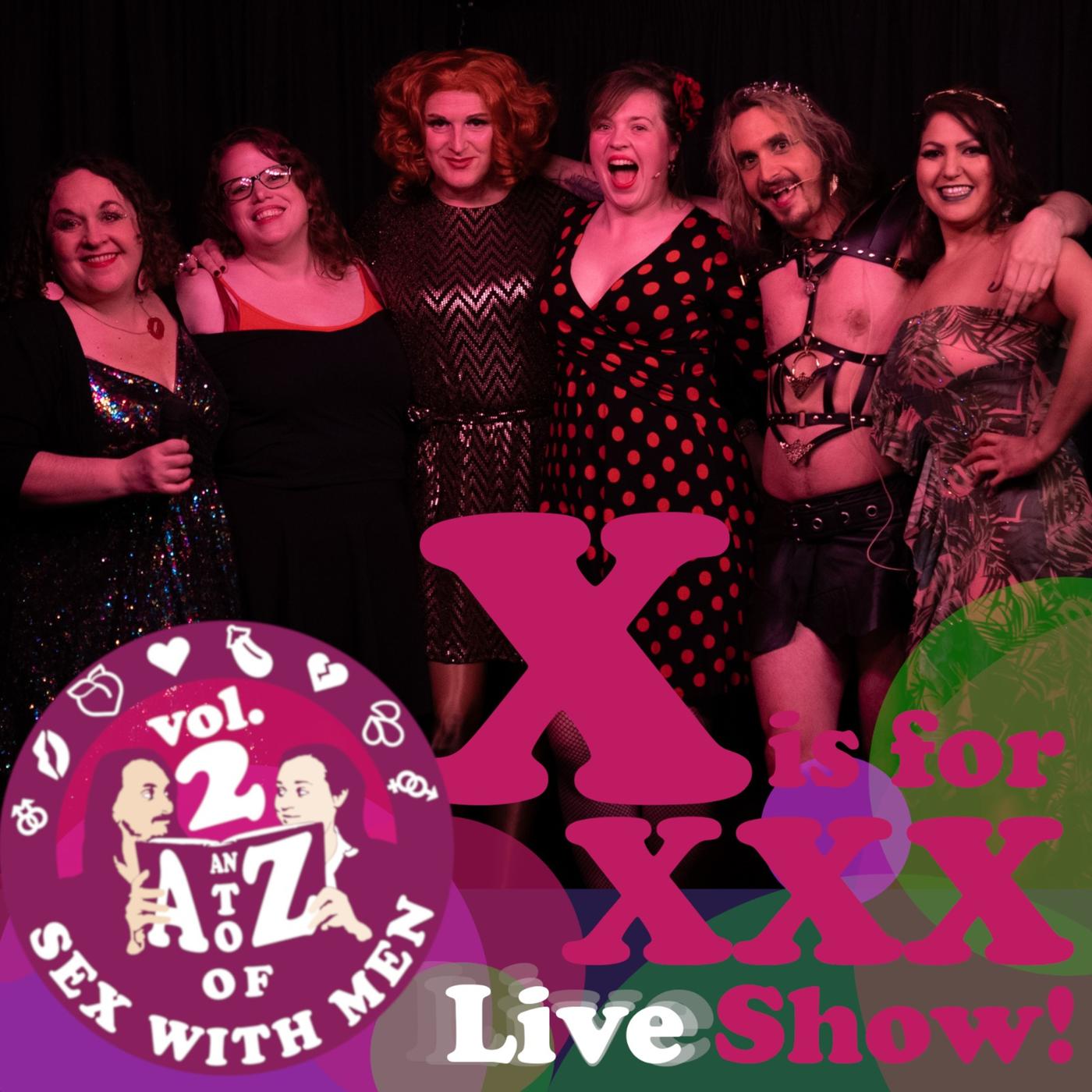 2.24 - X is for XXX Live Show! - An A to Z of Sex with Men (podcast) |  Listen Notes