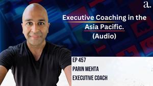 Executive Coaching in the Asia Pacific with Parin Mehta