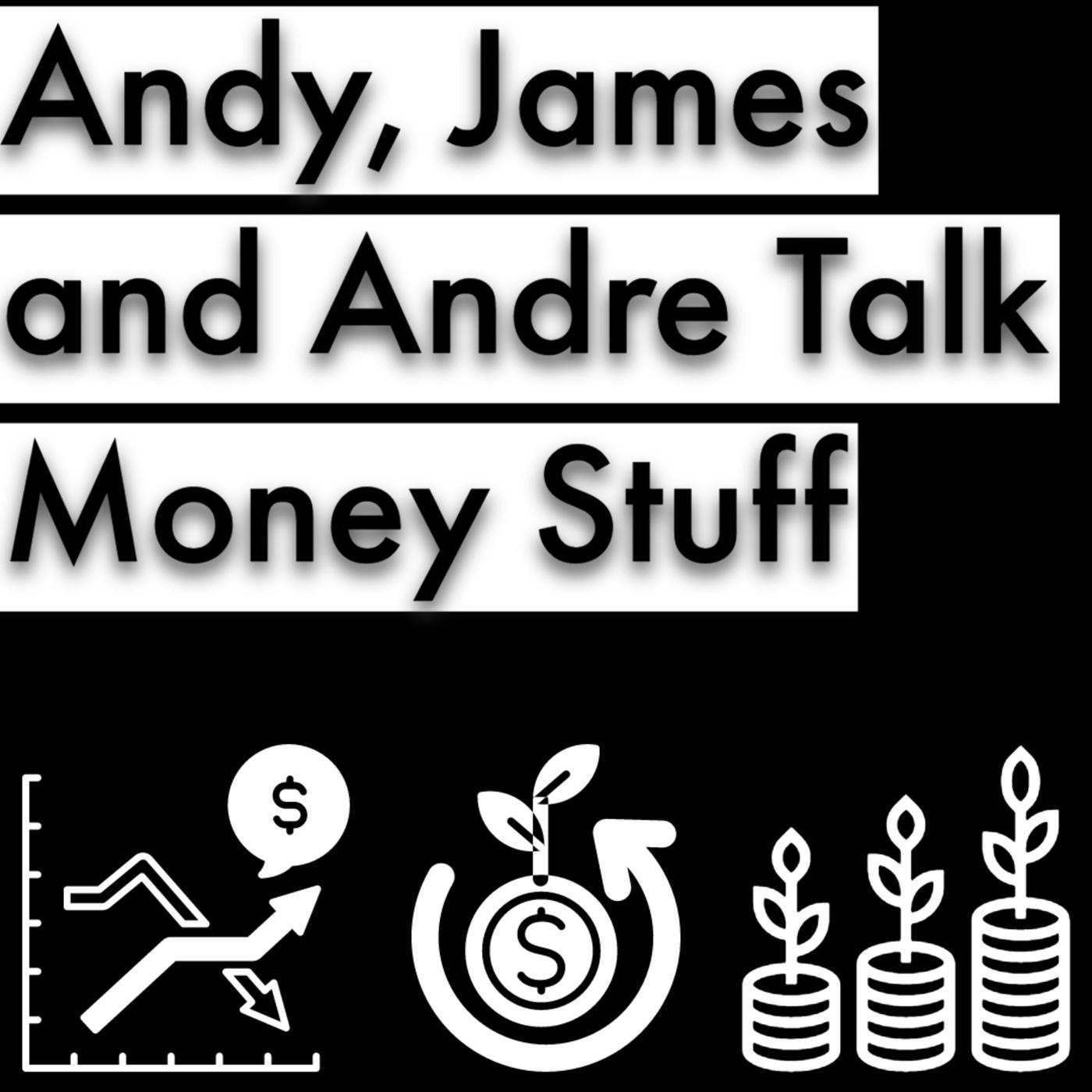 Andy, James and Andre Talk Money Stuff (podcast) - Andy, James and Andre |  Listen Notes