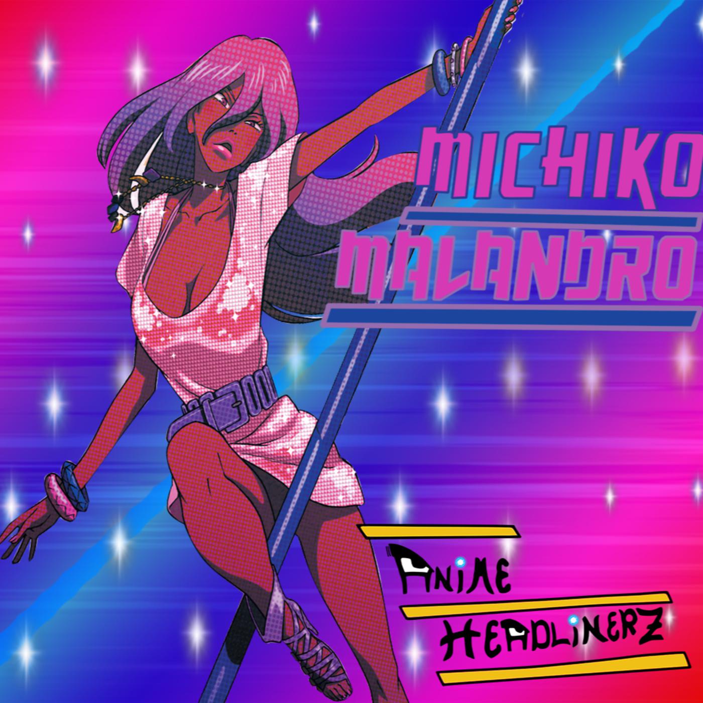 Gunslinging, Kick Ass, Aaliyah! | MICHIKO MALANDRO (w/@madamzeti) | MICHIKO  & HATCHIN | EP. 49 | ANIME HEADLINERZ | Listen Notes