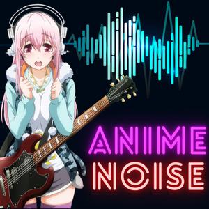 The Anime Noise Podcast